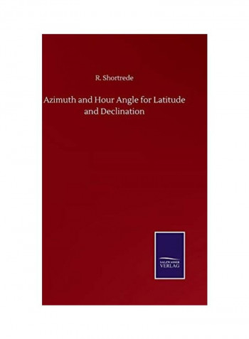 Azimuth And Hour Angle For Latitude And Declination Hardcover English by R. Shortrede