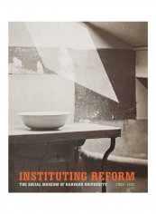 Instituting Reform - The Social Museum Of Harvard University, 1903-1931 Hardcover English by Deborah Martin Kao - 2012-03-02