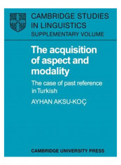 The Acquisition Of Aspect And Modality : The Case Of Past Reference In Turkish Hardcover