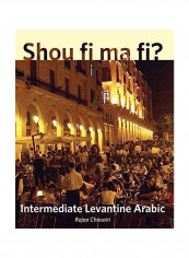 Shou Fi Ma Fi?: Intermediate Levantine Arabic Paperback