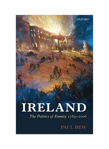 Ireland: The Politics of Enmity 1789-2006 Paperback English by Paul Bew