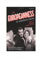 The Europeanness Of European Cinema: Identity, Meaning, Globalization Hardcover