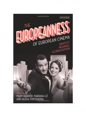 The Europeanness Of European Cinema: Identity, Meaning, Globalization Hardcover