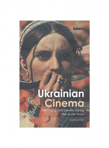 Ukrainian Cinema: Belonging And Identity During The Soviet Thaw Hardcover