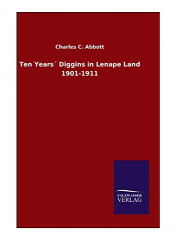 Ten Years´ Diggins In Lenape Land 1901-1911 Hardcover