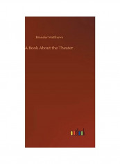 A Book About the Theater Hardcover English by Brander Matthews - 2020