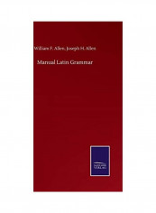 Manual Latin Grammar Hardcover English by William F. Allen Joseph H. Allen - 2020