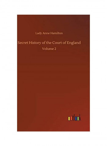 Secret History of the Court of England: Volume 2 Hardcover English by Lady Anne Hamilton