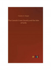 The Cornish Coast (South) and the Isles of Scilly Hardcover English by Charles G. Harper - 2020