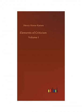 Elements of Criticism: Volume 1 Hardcover English by Henry Home Kames