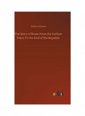 The Story of Rome From the Earliest Times To the End of the Republic Hardcover English by Arthur Gilman
