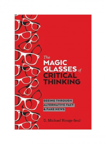 The Magic Glasses Of Critical Thinking: Seeing Through Alternative Fact & Fake News Paperback