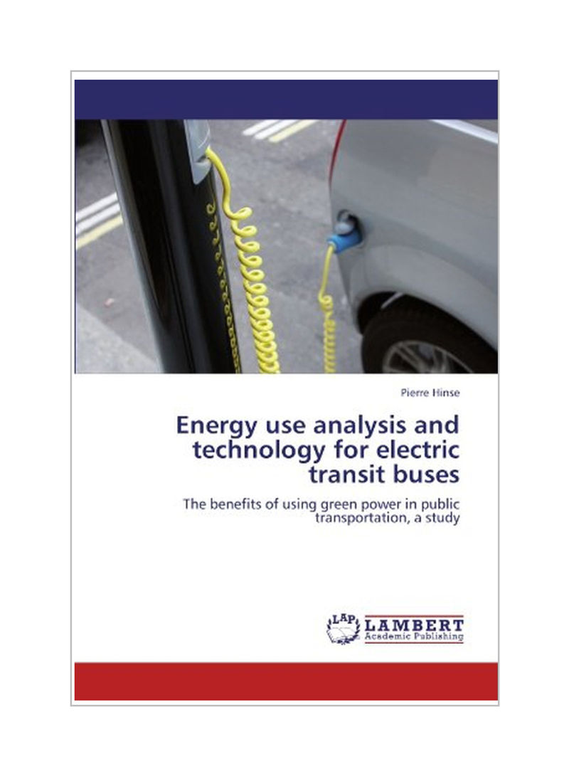 Energy Use Analysis And Technology For Electric Transit Buses Paperback