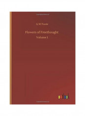 Flowers of Freethought: Volume 1 Hardcover English by G. W. Foote - 2020