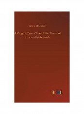 A King Of Tyre A Tale Of The Times Of Ezra And Nehemiah Hardcover English by James M. Ludlow
