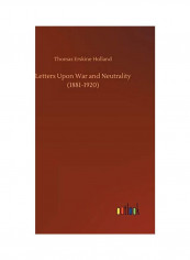 Letters Upon War and Neutrality (1881-1920) Hardcover English by Thomas Erskine Holland