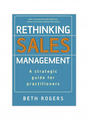 Rethinking Sales Management: A Strategic Guide For Practitioners Hardcover