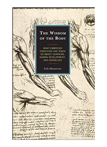 The Wisdom Of The Body: What Embodied Cognition Can Teach Us About Learning, Human Development, And Ourselves Hardcover