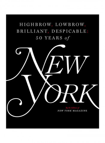 Highbrow, Lowbrow, Brilliant, Despicable: Fifty Years Of New York Magazine - Hardcover English by The Editors of New York Magazine - 7/11/2017