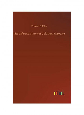 The Life and Times of Col. Daniel Boone Hardcover English by Edward S. Ellis