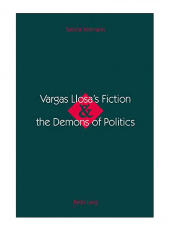 Vargas Llosa's Fiction And The Demons Of Politics Paperback 1st Edition