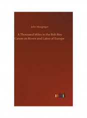 A Thousand Miles In The Rob Roy Canoe On Rivers And Lakes Of Europe Hardcover English by John MacGregor