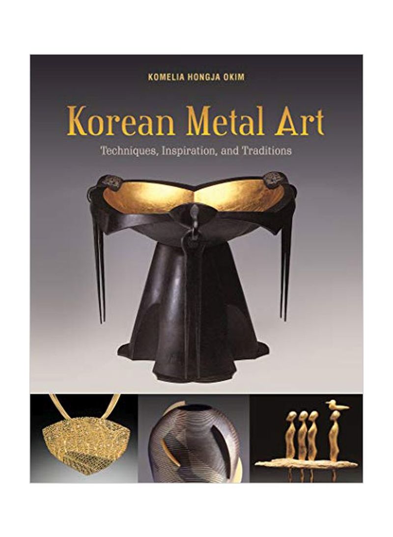 Korean Metal Art: Techniques, Inspiration And Traditions Hardcover
