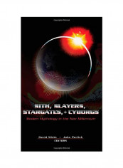 Sith, Slayers, Stargates, + Cyborgs: Modern Mythology In The New Millennium Hardcover