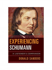 Experiencing Schumann: A Listener's Companion Hardcover