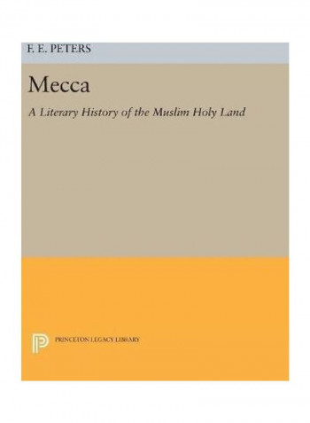 Mecca: A Literary History Of The Muslim Holy Land Hardcover