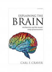 Explaining The Brain: Mechanism And The Mosaic Unity Of Neuroscience Paperback