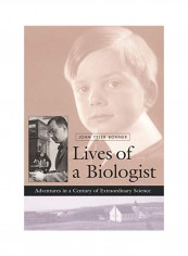 Lives Of A Biologist: Adventures In A Century Of Extraordinary Science Hardcover