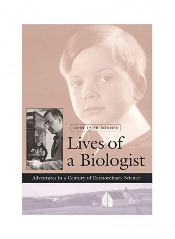 Lives Of A Biologist: Adventures In A Century Of Extraordinary Science Hardcover