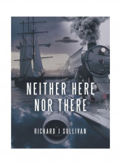 Neither Here Nor There Paperback English by Richard J. Sullivan