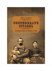 Confederate Citadel: Richmond And Its People At War Hardcover English by Mary A. Decredico