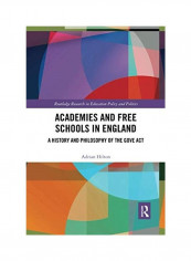 Academies And Free Schools In England: A History And Philosophy Of The Gove Act Paperback