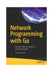 Network Programming With Go: Essential Skills For Using And Securing Networks Paperback