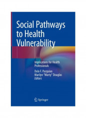 Social Pathways To Health Vulnerability: Implications For Health Professionals Hardcover