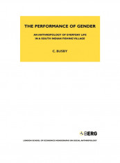 The Performance Of Gender: An Anthropology Of Everyday Life In A South Indian Fishing Village Hardcover