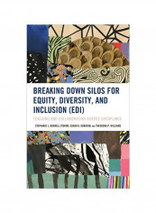 Breaking Down Silos For Equity, Diversity, And Inclusion (EDI): Teaching And Collaboration Across Disciplines Hardcover