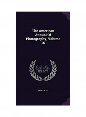 The American Annual Of Photography, Volume 16 Hardcover English - 2015-12-08