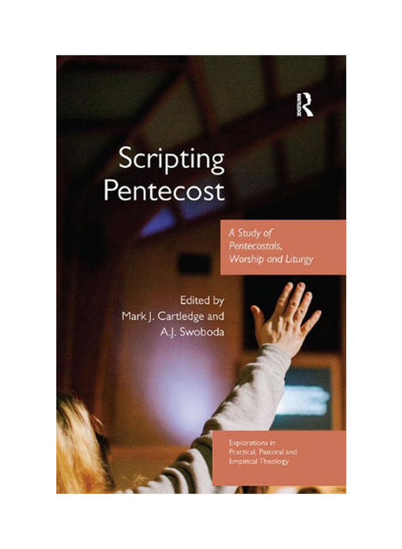 Cripting Pentecost : A Study Of Pentecostals, Worship And Liturgy English by Mark J. Cartledge , Edited by  A. J. Swoboda
