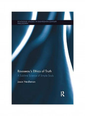 Rousseau's Ethics Of Truth: A Sublime Science Of Simple Souls Paperback English by Jason Neidleman - 2019