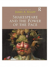 Shakespeare And The Power Of The Face Paperback English by James A. Knapp - 2019