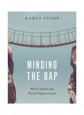 Minding The Gap: Moral Ideals And Moral Improvement Hardcover English by Karen Stohr