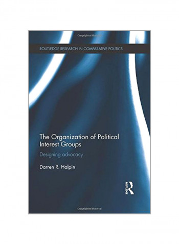 The Organization Of Political Interest Groups Paperback English by Darren R. Halpin - 14 Aug 2015