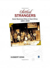 Settled Strangers: Asian Business Elites in East Africa 1800-2000 Hardcover