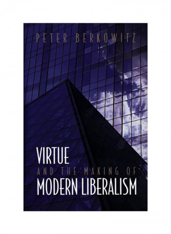 Virtue And The Making Of Modern Liberalism Paperback