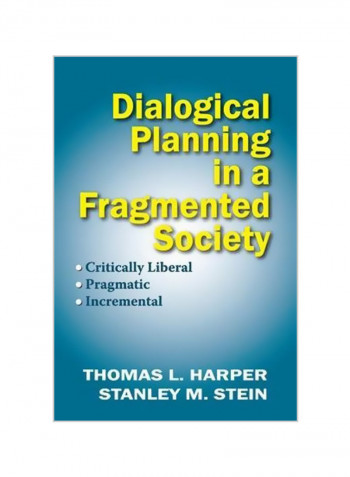Dialogical Planning In A Fragmented Society: Critically Liberal, Pragmatic, Incremental Paperback