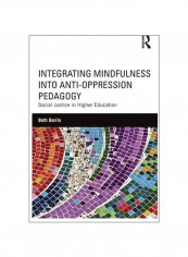 Integrating Mindfulness Into Anti-Oppression Pedagogy: Social Justice In Higher Education Paperback